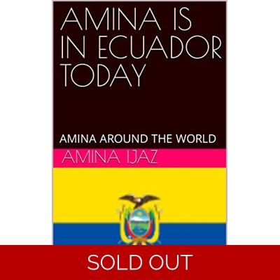 AMINA IS IN ECUADOR TODAY: AMINA AROUND THE WORLD (The Journey of Going Over the Countries around the World Book 69) Kindle Edition